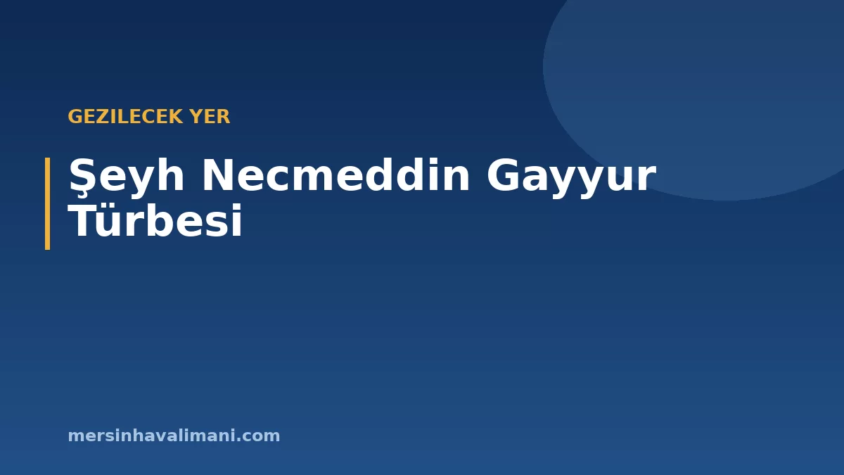 Şeyh Necmeddin Gayyur Türbesi